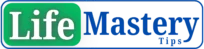 Life Mastery Tips